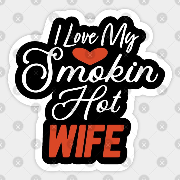 I Love My Smokin Hot Wife Sticker by pako-valor